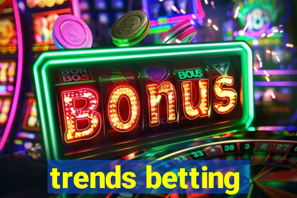 trends betting